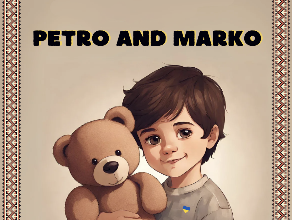 “Petro and Marko” – a story about a boy, named Petro, who lost his favorite toy when his family moved to another city. What will help Petro to cope with the loss of his teddy bear?